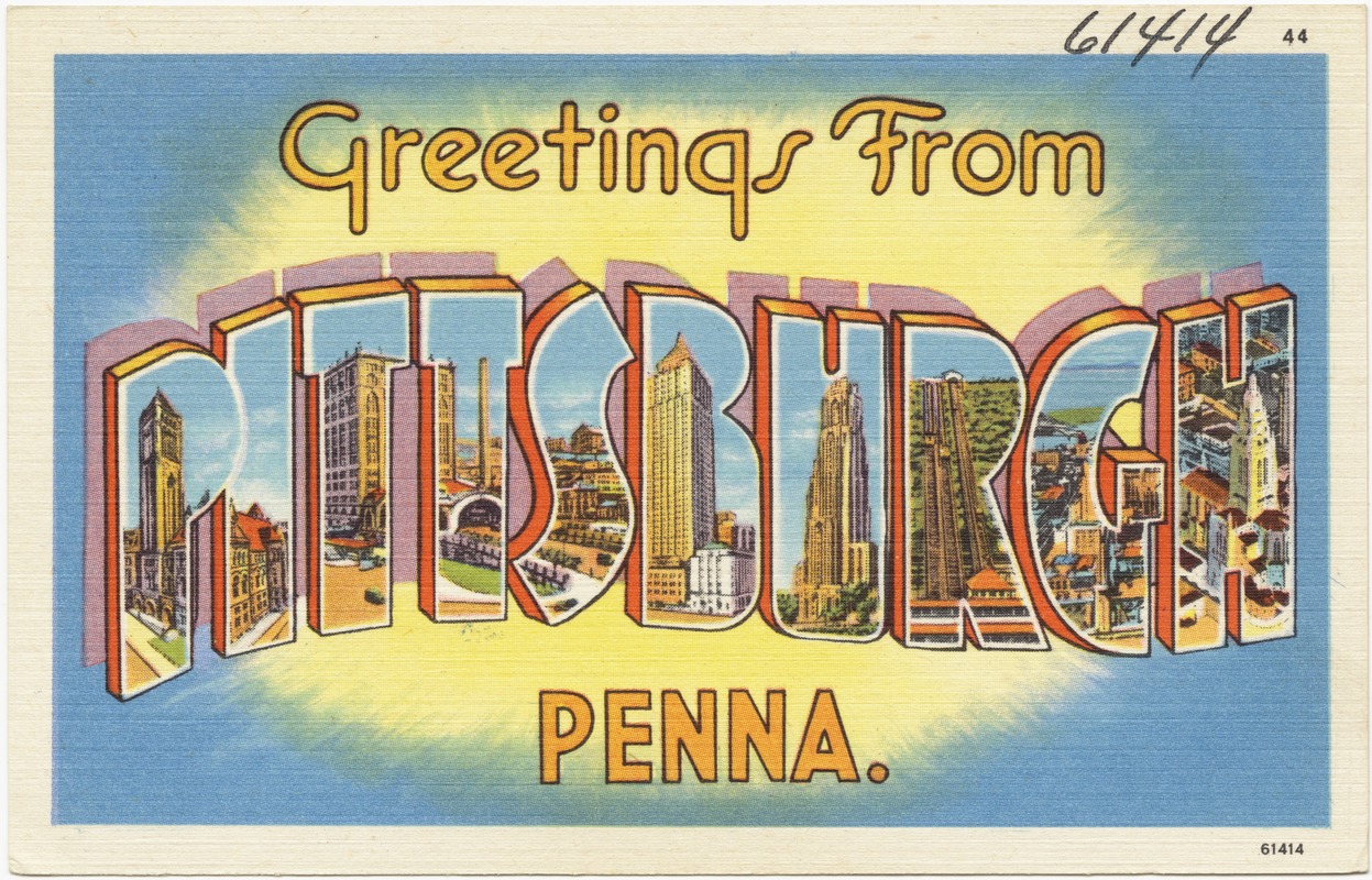 Greetings from Pittsburgh, Penna.