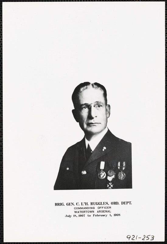 Brig. Gen. C. L'H. Ruggles, Ord. Dept. Commanding Officer, Watertown Arsenal