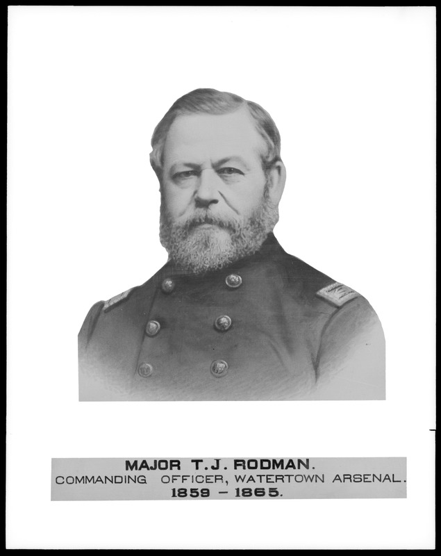 Major T. J. Rodman, Commanding Officer, Watertown Arsenal, 1859-1865