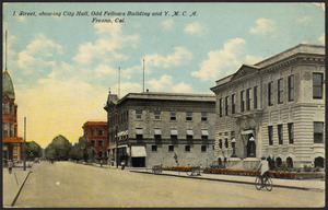 I. Street, showing City Hall, Odd Fellows building and Y.M.C.A. Fresno, Cal.