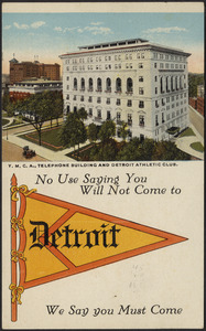 Y.M.C.A., telephone building and Detroit Athletic Club. No use saying you will not come to Detroit, we say you must come