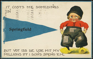 It costs me somedings in Springfield but vot iss de use mit my millions iff I don'd spend 'em