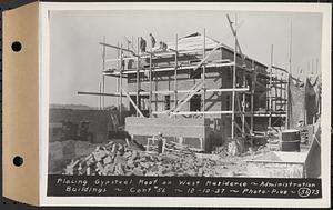Contract No. 56, Administration Buildings, Main Dam, Belchertown, placing gypsteel roof on west residence, Belchertown, Mass., Dec. 10, 1937