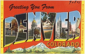 Greetings from Denver Colorado -- capitol of mountain & plain, metropolis  of the inner mountain empire