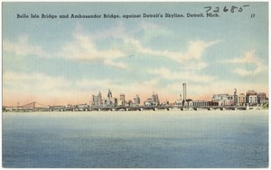Belle Isle Bridge and Ambassador Bridge, against Detroit's Skyline, Detroit, Mich.