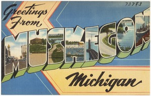 Greetings from Muskegon Michigan