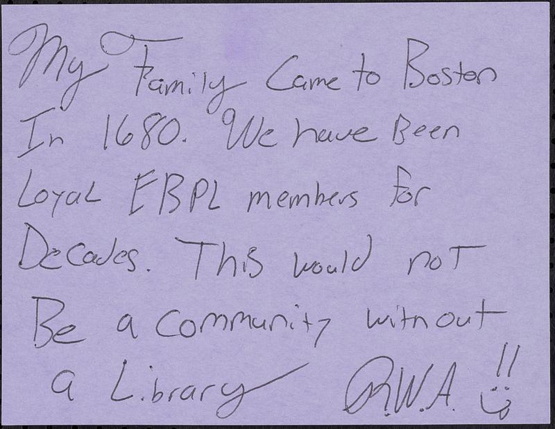 My family came to Boston in 1680. We have been loyal EBPL members for decades. This would not be a community without a library