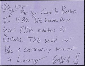 My family came to Boston in 1680. We have been loyal EBPL members for decades. This would not be a community without a library