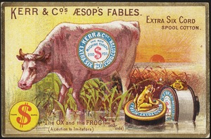 Kerr & Co's Aesop's fables. Extra six cord spool cotton. The ox and the frog (see other side) (A caution to imitators)