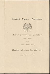 Harvard Musical Association, fifth symphony concert, (eighth season,) at the Boston Musical Hall, Thursday afternoon, Jan. 9th, 1873