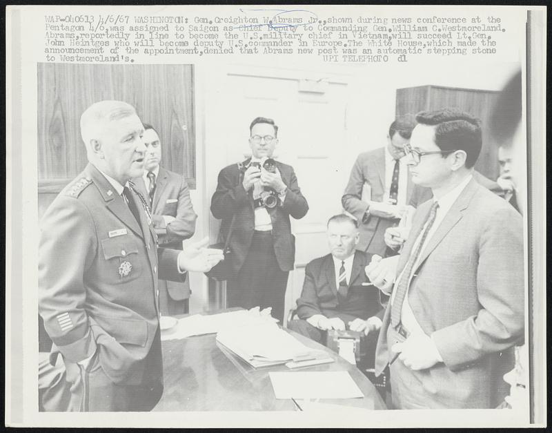 Gen. Creighton W. Abrams Jr., is shown during news conference at the Pentagon 4/6, was assigned to Saigon as Chief Deputy to Commanding Gen. William C. Westmoreland. Abrams, reportedly in line to become the U.S. military chief in Vietnam, will succeed Lt. Gen. John Heintges who will become deputy U.S. commander in Europe. The White House, which made the announcement of the appointment, denied that Abrams new post was an automatic stepping stone to Westmoreland's.