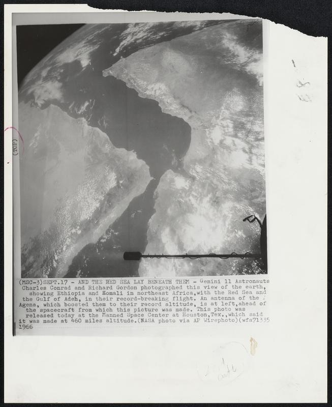 And the Red Sea Lay Beneath Them- Gemini 11 Astronauts Charles Conrad and Richard Gordon photographed this view of the earth, showing Ethiopia and Somali in northeast Africa, with the Red Sea and the gulf of Aden, in their record-breaking flight. An antenna of the Agena, which boosted them to their record altitude, is at left, ahead of the spacecraft from which this picture was made. This photo was released today at the Manned Space Center at Houston, Tex., which said it was made at 460 miles altitude.