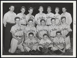 Suffolk C.Y.O. Champions seek further laurels. The St. Matthew's team of Dorchester, who plays St. Patrick's of Lowell for the Eastern Massachusetts title tomorrow afternoon at Roberts Field, Dorchester, includes, left to right, bottom - Charles Morse, Mascot Edward O'Neill, Tom Francis; middle - John Malone, Kevin O'Leary, Raymond Rock, Edward McIntosh, David Hill; top - Coach Jack Cronin, Bob Goyette, Bob Kennedy, Bob Son, Capt. Paul McDonough, Dick Flynn and Coach Tom McDonough.