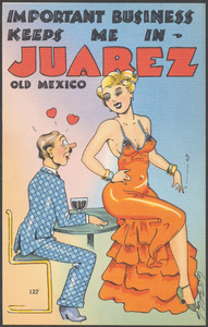 Important business keeps me in Juarez, Old Mexico