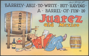 Barrely able to write but having a barrel of fun in Juarez Old Mexico