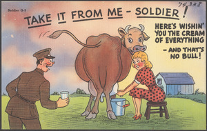 Take it from me - soldier! Here's wishing you the cream of everything - and that's no bull!