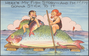 Here's my fish story - and I'm goanna stick to it