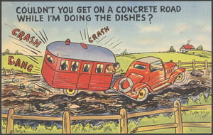 Couldn't you get on a concrete road while I'm doing the dishes?