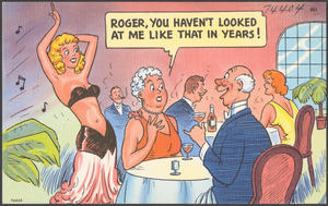 Roger, you haven't looked at me like that in years!