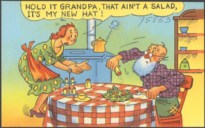 Hold it grandpa, that ain't a salad, it's my new hat!