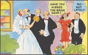 Have you kissed the bride dear? No - not lately