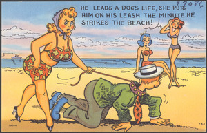 He leads a dogs life, she puts him on his leash the minute he strikes the beach!