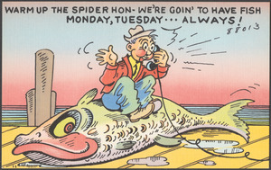 Warm up the spider hon - we're goin' to have fish Monday, Tuesday... always!