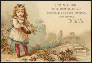 Spring - 1881. Over $250,000 stock, new staple & fancy dry goods now in sale. Frear's.