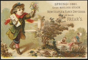 Spring - 1881. Over $250,000 stock, new staple & fancy dry goods now in sale. Frear's.