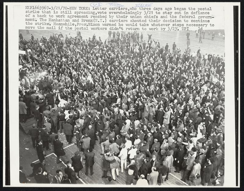 Letter carriers, who three days ago began the postal strike that is still spreading, vote overwhelmingly 3/21 to stay out in defiance of a back to work agreement reached by their union chiefs and the federal government. The Manhattan and Bronx (N.Y.) carriers shouted their decision to continue the strike. Meanwhile, Pres. Nixon warned he would take whatever steps necessary to move the mail if the postal workers didn't return to work by 3/23.