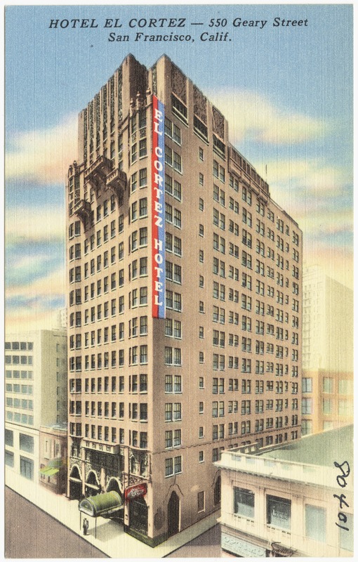 Hotel El Cortez -- 550 Geary Street, San Francisco, Calif.