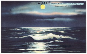 The full moon shines on a rolling sea, Atlantic City, N. J.