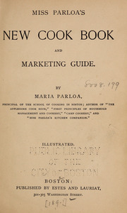 Miss Parloa's new cook book, and marketing guide.