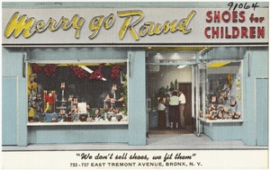 Merry Go Round Shoes for Children. "We don't sell shoes, we fit them." 733-737 East Tremont Avenue, Bronx, N. Y.
