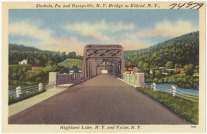 Shohola, Pa. and Barryville, N. Y. Bridge to Eldred, N. Y. Highland Lake, N. Y. and Yulan, N. Y.