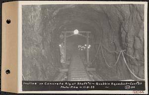 Contract No. 20, Coldbrook-Swift Tunnel, Barre, Hardwick, Greenwich, incline on concrete rig at Shaft 11, Quabbin Aqueduct, Hardwick, Mass., Nov. 9, 1933