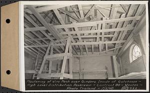 Contract No. 80, High Level Distribution Reservoir, Weston, plastering of wire mesh over girders inside of gatehouse, high level distribution reservoir, Weston, Mass., Jul. 2, 1940