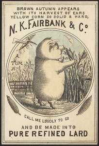 N. K. Fairbank & Co. - Brown autumn appears with its harvest of ears, yellow corn so solid & card, call me loudly to go and be made into refined lard