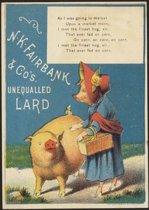 N. K. Fairbank & Co's unequalled lard - As I was going to market upon a market morn, I met the finest hog, sir, that ever fed on corn, on corn, on corn, on corn, I met the finest hog sir, that ever fed on corn.