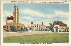 Tower Tourist Village -- 78th and Dodge Street -- Omaha, Nebraska. Located on Highway No. 30A, 6, 275 and 92.