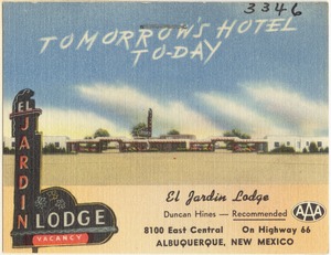 Tomorrow's Hotel to-day, El Jardin Lodge, 8100 East Central, on Highway 66, Albuquerque, New Mexico