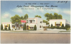 "If you stop -- You stay", Aztec Court, Albuquerque, New Mexico, 3821 East Central, on U.S. Highway 66