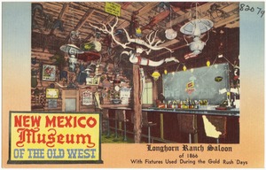 New Mexico Museum of the Old West, Longhorn Ranch Saloon of 1866 with fixtures used during the Gold Rush days