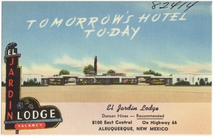 Tomorrow's Hotel to-day, El Jardin Lodge, 8100 East Central, on Highway 66, Albuquerque, New Mexico