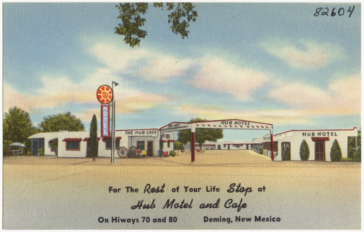 For the rest of your life stop at Hub Motel and Café, on Highway 70 and 80, Deming, New Mexico