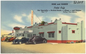 Dine and dance, Pete's Café, our specialty -- broiled steak -- chops -- and chicken, east "Y", Gallup, New Mexico