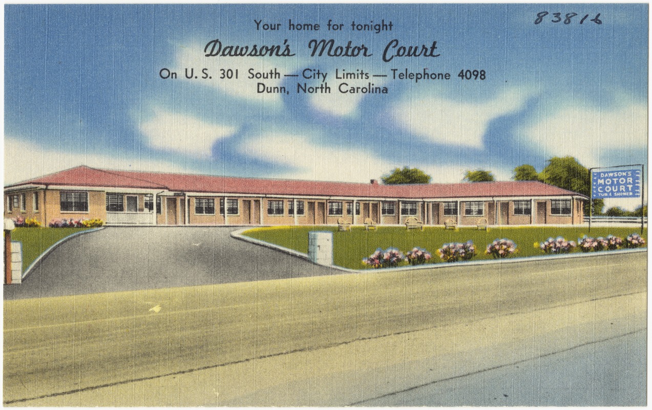 Your home for tonight, Dawson's Motor Court, on U.S. 301 south -- city limits -- telephone 4098, Dunn, North Carolina