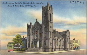 St. Stephen's Catholic Church, A.D. 1906, cor. State & First Sts., Oil City, Pa.