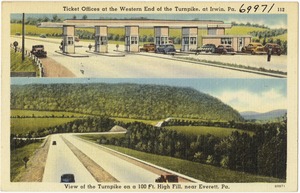 Ticket offices at the west end of the Turnpike, at Irwin, Pa., view of the Turnpike on a 100 ft. High Fill, near Everett, Pa.