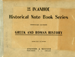 The Ivanhoe Historical Note Book Series part III: Greek and Roman History notebook of Sarah (Sallie) M. Field, Abbot Academy, class of 1904